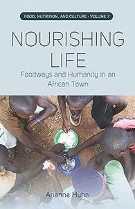 Nourishing Life Foodways and Humanity in an African Town