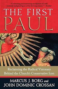 The First Paul Reclaiming the Radical Visionary Behind the Church’s Conservative Icon