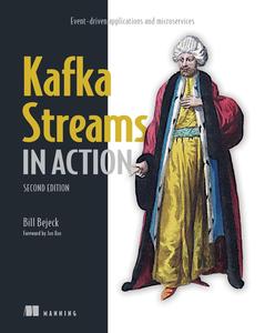 Kafka Streams in Action Event-driven applications and microservices, 2nd Edition (Final Release)