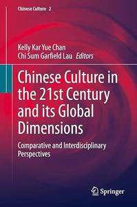 Chinese Culture in the 21st Century and its Global Dimensions Comparative and Interdisciplinary Perspectives