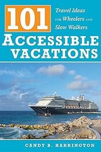 101 Accessible Vacations Travel Ideas for Wheelers and Slow Walkers