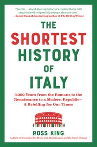 The Shortest History of Italy 3,000 Years from the Romans to the Renaissance to a Modern Republic (Shortest History)