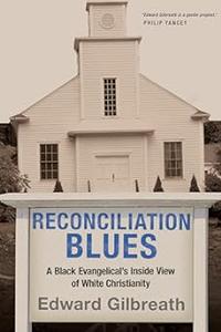 Reconciliation Blues A Black Evangelical’s Inside View of White Christianity