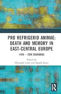 Pro refrigerio animae Death and Memory in East-Central Europe