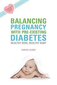 Balancing Pregnancy with Pre–existing Diabetes Healthy Mom, Healthy Baby