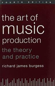 The Art of Music Production The Theory and Practice