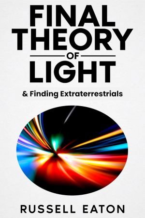 Final Theory of Light: & Finding Extraterrestrials
