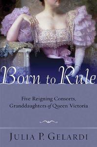Born to rule  five reigning consorts, granddaughters of Queen Victoria
