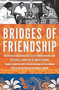 Bridges of Friendship Reflections on Indonesia’s Early Independence and Australia’s Volunteer Graduate Scheme