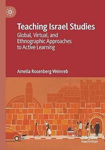Teaching Israel Studies Global, Virtual, and Ethnographic Approaches to Active Learning