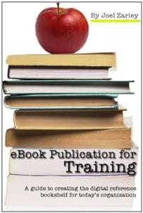 eBook Publication for Training A guide to creating the digital reference bookshelf for today's organization