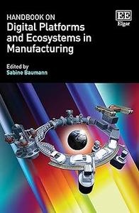 Handbook on Digital Platforms and Business Ecosystems in Manufacturing