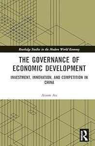 The Governance of Economic Development Investment, Innovation, and Competition in China