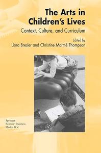 The Arts in Children’s Lives Context, Culture, and Curriculum
