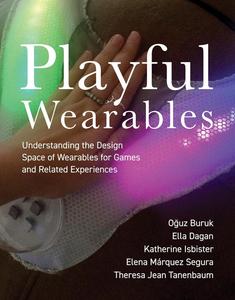 Playful Wearables Understanding the Design Space of Wearables for Games and Related Experiences