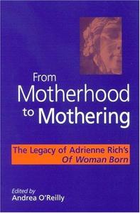 From motherhood to mothering  the legacy of Adrienne Rich’s Of woman born