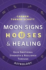 Moon Signs, Houses & Healing Gain Emotional Strength and Resilience through Astrology
