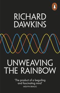 Unweaving the Rainbow Science, Delusion and the Appetite for Wonder