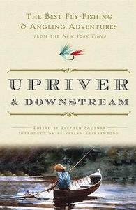 Upriver and Downstream The Best Fly-Fishing and Angling Adventures from the New York Times