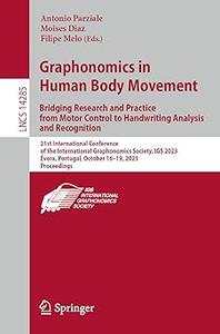 Graphonomics in Human Body Movement. Bridging Research and Practice from Motor Control to Handwriting Analysis and Recog