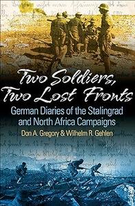 Two Soldiers, Two Lost Fronts German War Diaries of the Stalingrad and North Africa Campaigns (2024)