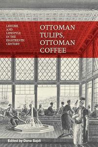 Ottoman Tulips, Ottoman Coffee Leisure and Lifestyle in the Eighteenth Century (2024)