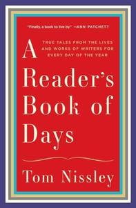 A Reader’s Book of Days True Tales from the Lives and Works of Writers for Every Day of the Year