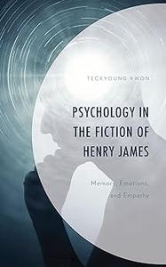 Psychology in the Fiction of Henry James Memory, Emotions, and Empathy