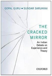 The Cracked Mirror An Indian Debate on Experience and Theory