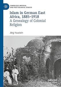 Islam in German East Africa, 1885-1918 A Genealogy of Colonial Religion