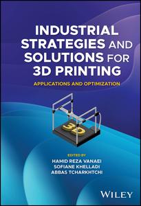 Industrial Strategies and Solutions for 3D Printing   Applications and Optimization