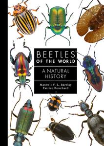 Beetles of the World A Natural History (A Guide to Every Family)