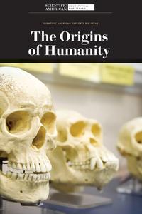 The Origins of Humanity (Scientific American Explores Big Ideas)