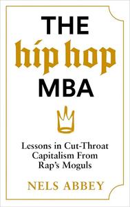 The Hip-Hop MBA Lessons in Cut-Throat Capitalism From Rap’s Moguls