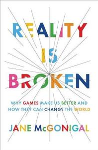 Reality is broken  why games make us better and how they can change the world