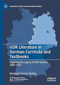 GDR Literature in German Curricula and Textbooks Exploring the Legacy of GDR Authors, 1985-2015