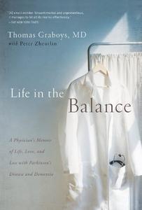 Life in the Balance A Physician's Memoir of Life, Love, and Loss with Parkinson's Disease and Dementia