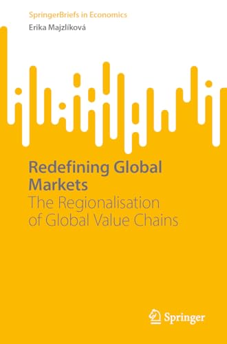 Redefining Global Markets The Regionalisation of Global Value Chains