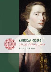 American Cicero The Life of Charles Carroll (Lives of the Founders)