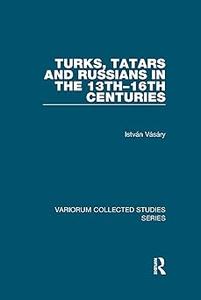 Turks, Tatars and Russians in the 13th-16th Centuries