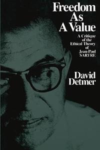 Freedom As a Value A Critique of the Ethical Theory of Jean-Paul Sartre