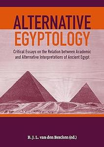 Alternative Egyptology Critical essays on the relation between academic and alternative interpretations of ancient Egyp