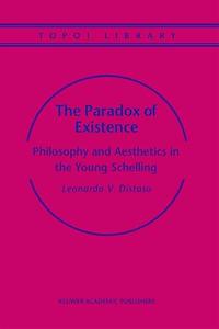 The Paradox of Existence Philosophy and Aesthetics in the Young Schelling (Topoi Library, 5)