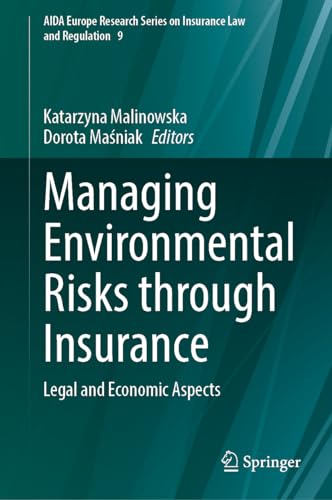 Managing Environmental Risks through Insurance Legal and Economic Aspects