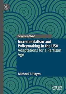 Incrementalism and Policymaking in the USA Adaptations for a Partisan Age