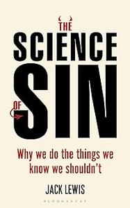 Science of Sin, The Why We Do The Things We Know We Shouldn’t