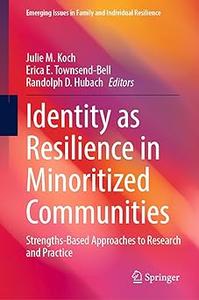 Identity as Resilience in Minoritized Communities Strengths-Based Approaches to Research and Practice