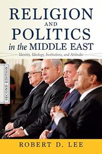 Religion and Politics in the Middle East Identity, Ideology, Institutions, and Attitudes