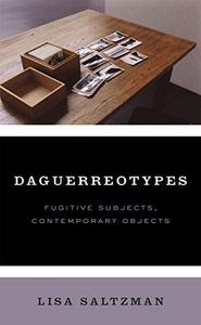 Daguerreotypes  fugitive subjects, contemporary objects