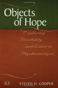 Objects of Hope Exploring Possibility and Limit in Psychoanalysis